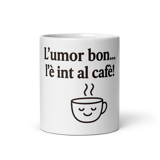 Tazza bianca : "L'umor bon l'è int al cafè!"